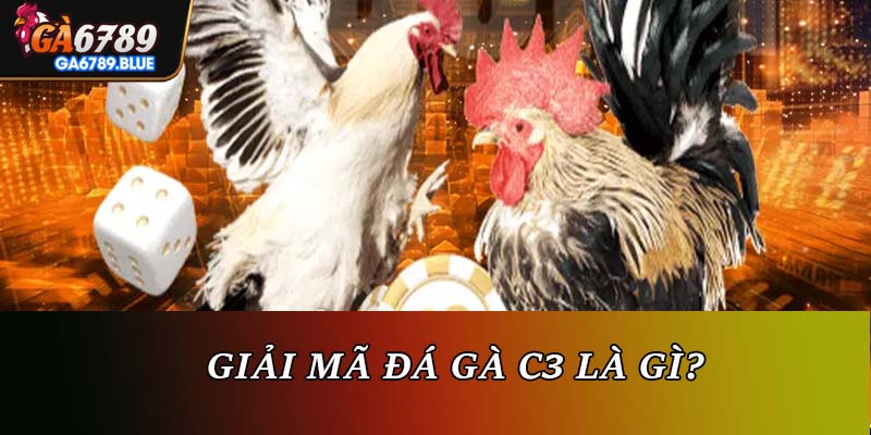 Giải mã đá gà C3 là gì?