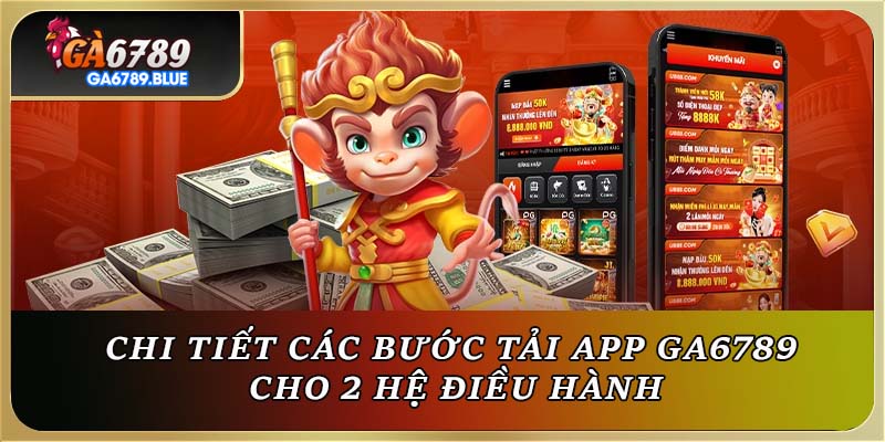 Chi tiết các bước tải app GA6789 cho 2 hệ điều hành